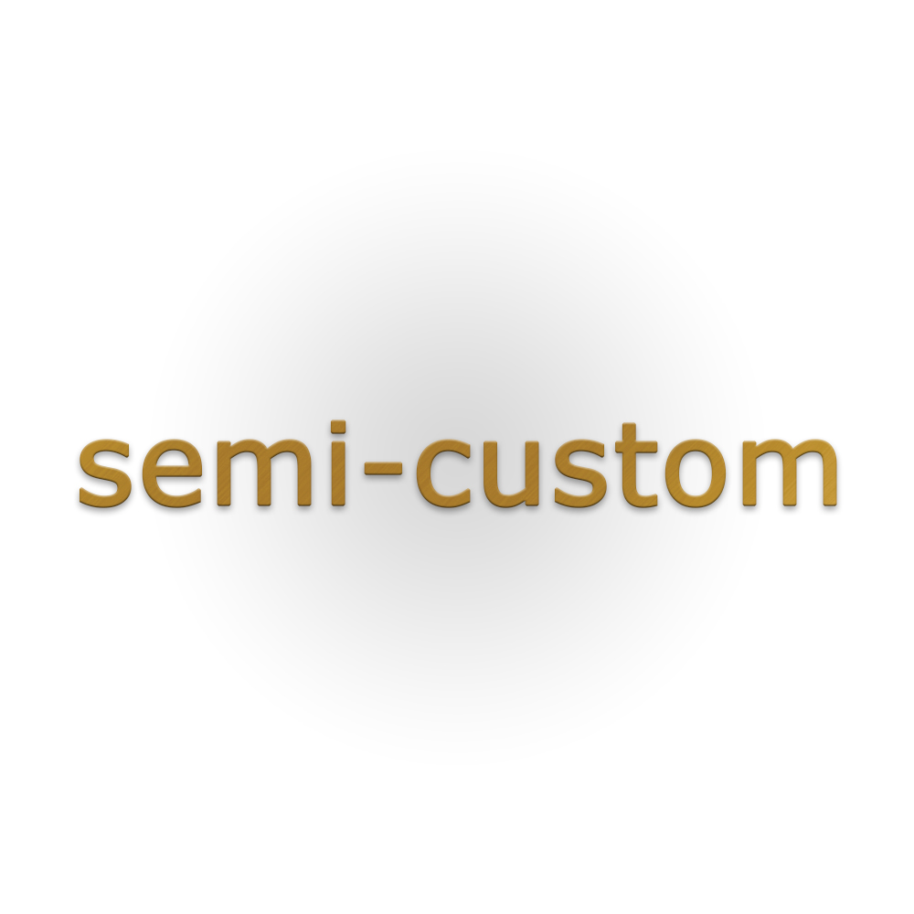 Semi Custom